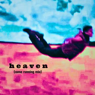 heaven (come running mix)