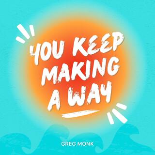 You Keep Making A Way lyrics | Boomplay Music