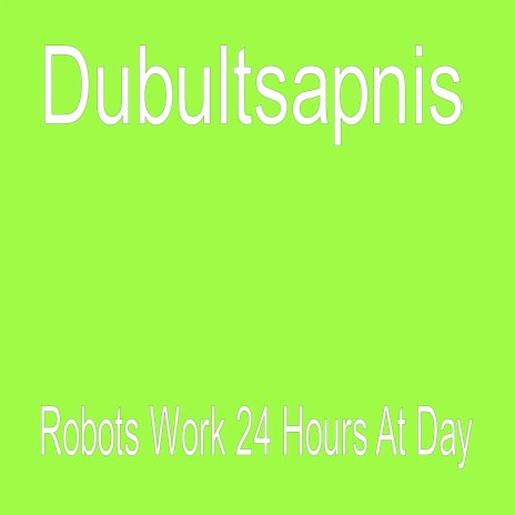 Robots Work 24 Hours At Day