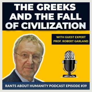 Prof. Robert Garland - The Greeks And The Fall Of Civilization (#039)