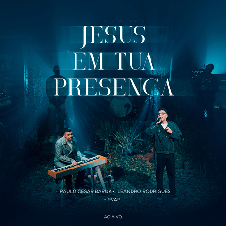 Jesus Em Tua Presença (Ao Vivo) ft. Leandro Rodrigues & PVAP | Boomplay Music