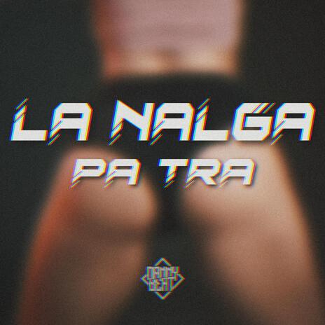 La Nalga Pa Tra | Boomplay Music