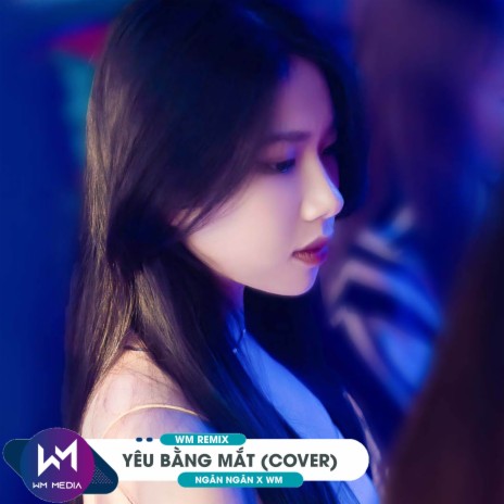 Yêu Bằng Mắt (Cover) (WM Remix) ft. WM