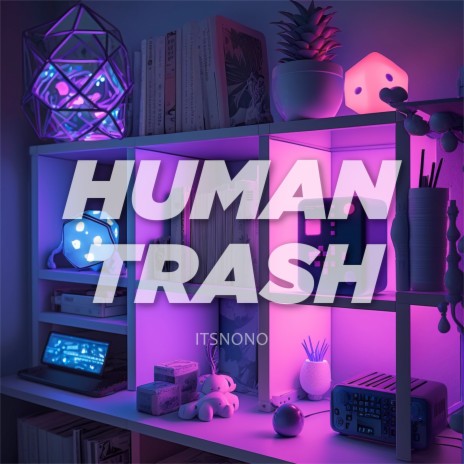 Human Trash | Boomplay Music