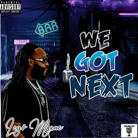 We Got Next | Boomplay Music