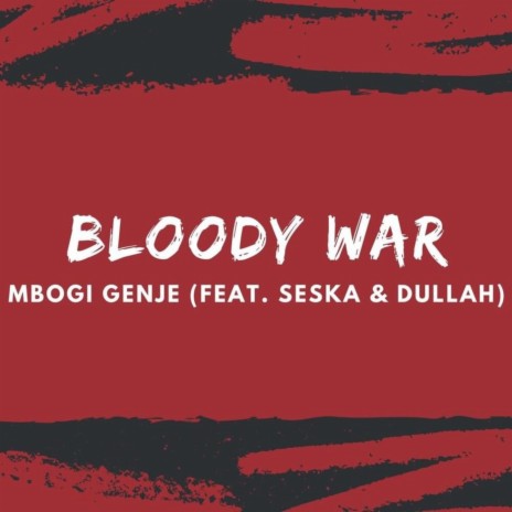 Bloody War ft. Smady Tings, Ethic Entertainment, Seska & Dullah