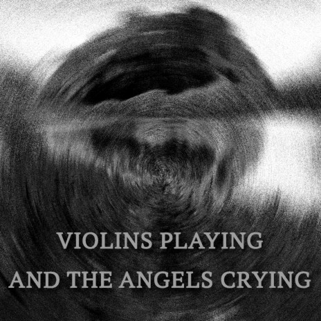 Violins Playing and the Angels Crying | Boomplay Music