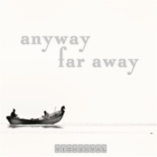 Anyway Far Away