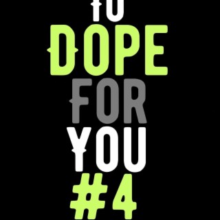To Dope For You #4