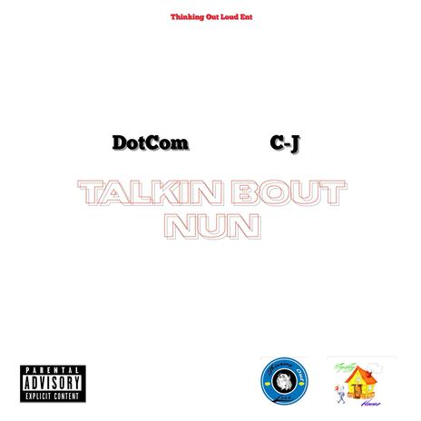 Talkin Bout Nun ft. C-J