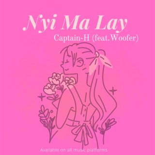 Nyi Ma Lay (feat. Woofer) lyrics | Boomplay Music