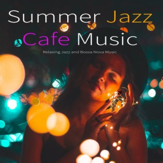 Summer Jazz Cafe Music: Relaxing Jazz and Bossa Nova Music