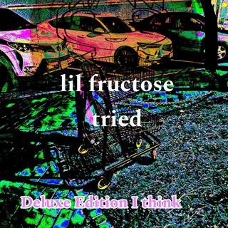 Lil Fructose Tries For Once (Super Ultra Deluxe Edition)