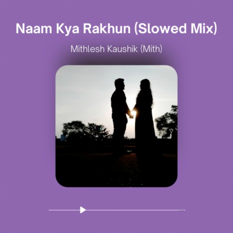 Naam Kya Rakhun (Slowed Mix) | Boomplay Music