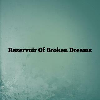 Reservoir of Broken Dreams