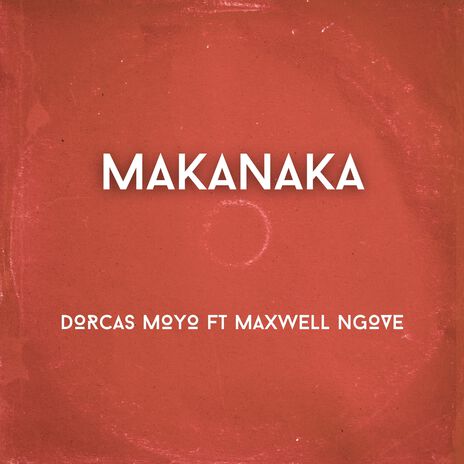 Makanaka ft. Maxwell Ngove | Boomplay Music