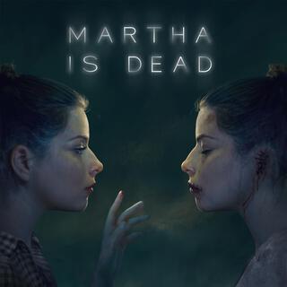 Martha Is Dead Selection