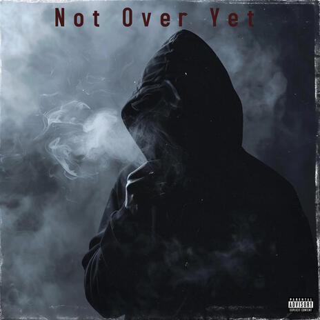 Not Over Yet | Boomplay Music