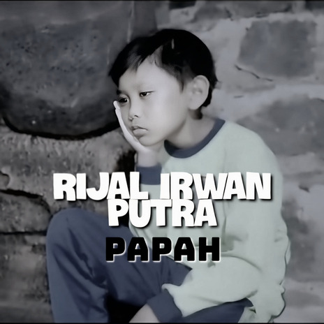 Papah ft. Rijal Irwan Putra | Boomplay Music