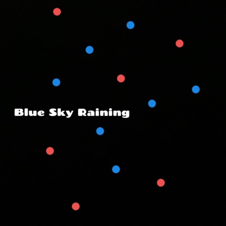 Blue Sky Raining | Boomplay Music