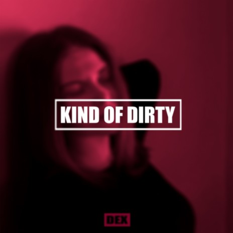 Kind of Dirty | Boomplay Music