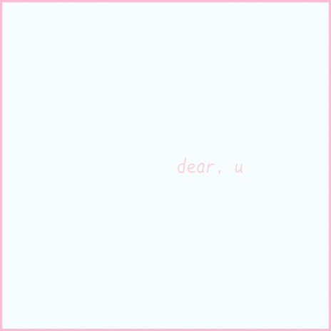 Dear, U | Boomplay Music
