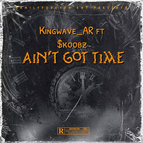 Ain't got time ft. $koobz | Boomplay Music