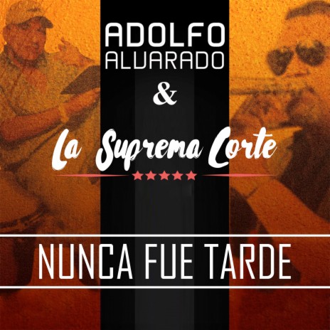 Nunca Fue Tarde ft. Adolfo Alvarado | Boomplay Music