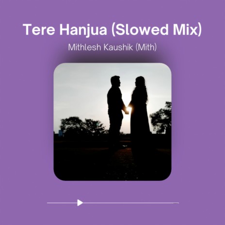 Tere Hanjua (Slowed Mix) | Boomplay Music