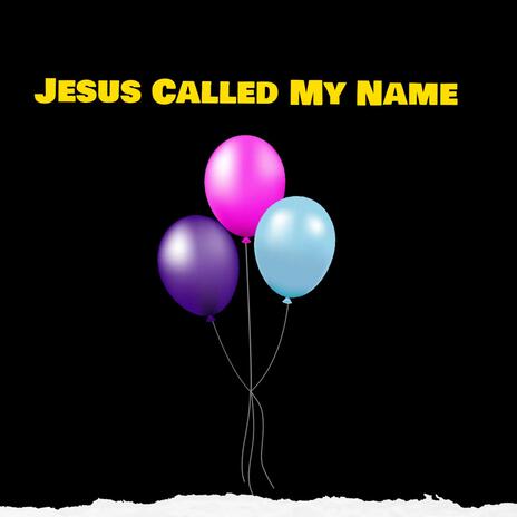 Jesus Called My Name | Boomplay Music