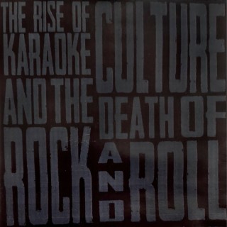 The Rise of Karaoke Culture and the Death of Rock and Roll