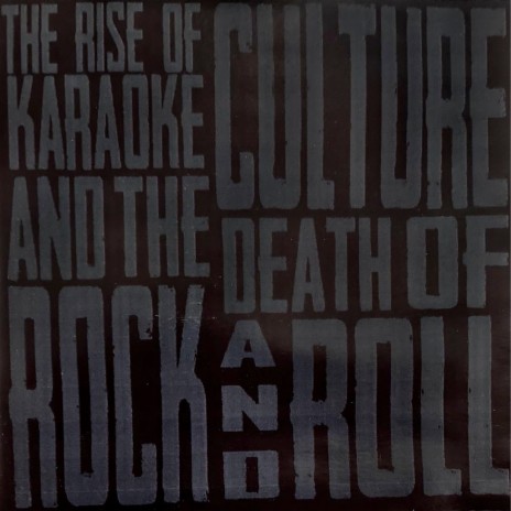 The Rise of Karaoke Culture and the Death of Rock N Roll