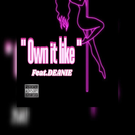 Own it like... ft. Deanie | Boomplay Music