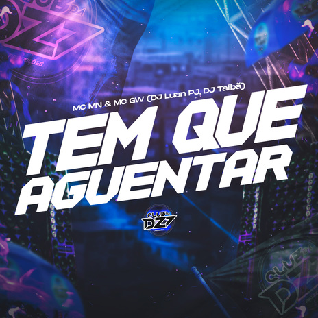 TEM QUE AGUENTAR ft. Dj luan pj, Mc Gw & DJ TALIBÃ | Boomplay Music