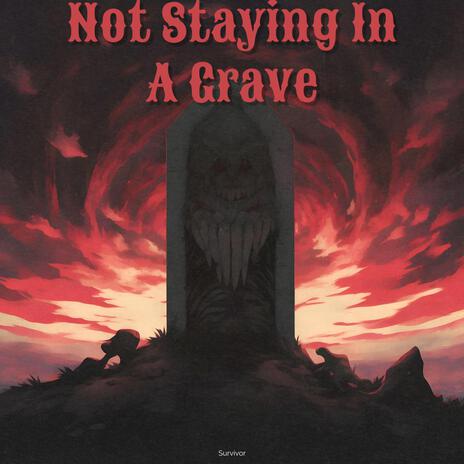 Not Staying In A Grave | Boomplay Music