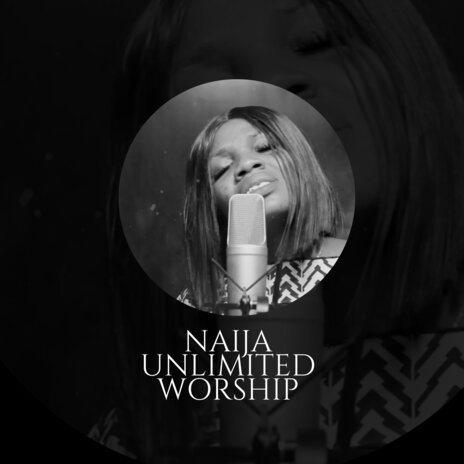 Naija Unlimited Worship | Boomplay Music