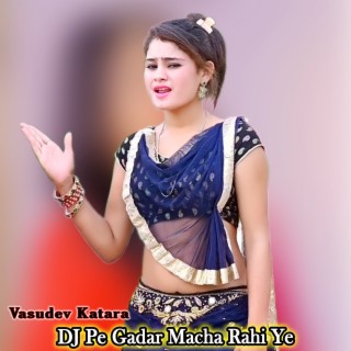 DJ Pe Gadar Macha Rahi Ye