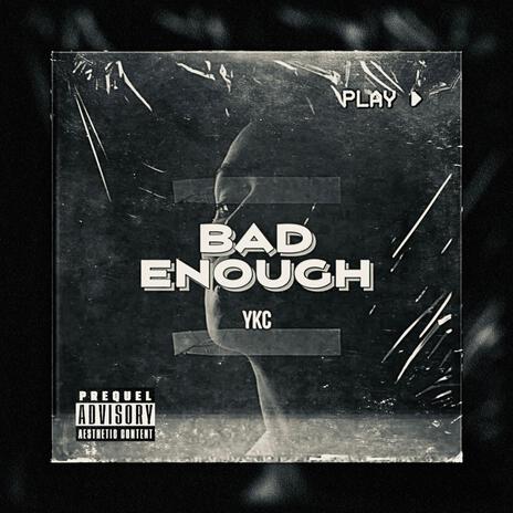 Bad Enough | Boomplay Music