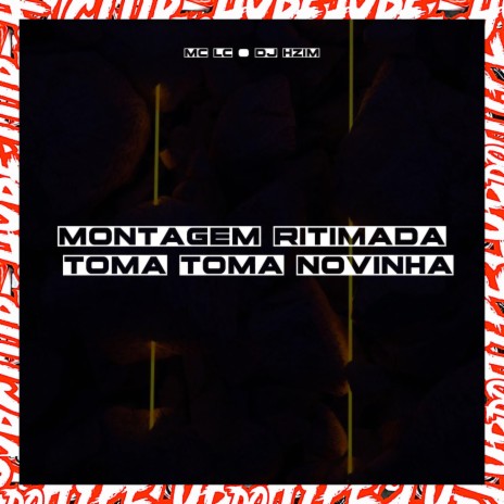 MONTAGEM RITIMADA TOMA TOMA NOVINHA ft. DJ HZIM & MC LC | Boomplay Music