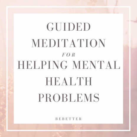 Guided Meditation For Helping Mental Health Problems | Boomplay Music
