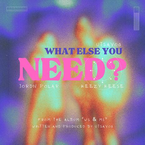 What Else You Need? ft. Jordn Polar & Keezy Keese | Boomplay Music