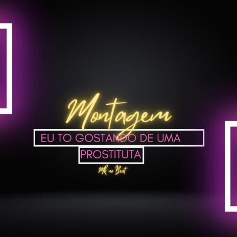 MONTAGEM (EU TO GOSTANDO DE UMA PROSTITUTA) | Boomplay Music