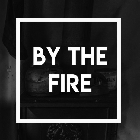 By The Fire | Boomplay Music