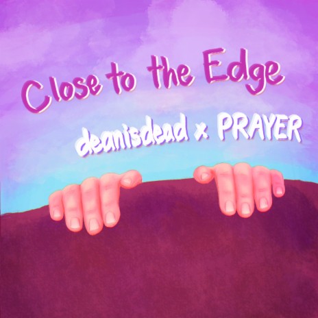 Close to the Edge ft. PRAYER | Boomplay Music