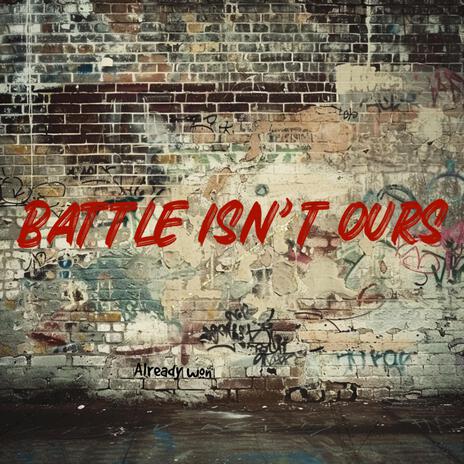 BATTLE ISNT OURS | Boomplay Music