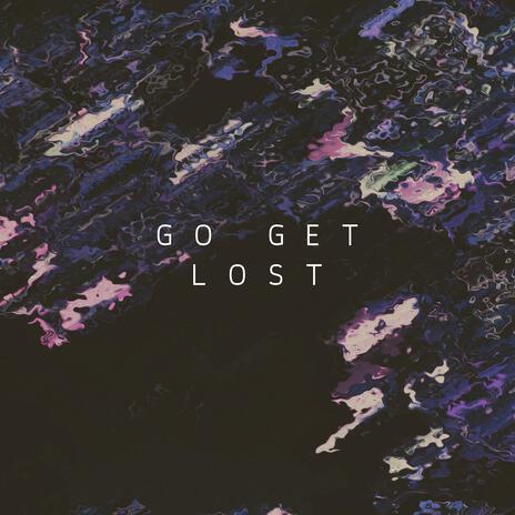 Go Get Lost | Boomplay Music