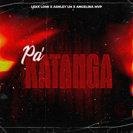 Pa Katanga ft. Ashley LM & Angelina mvp | Boomplay Music