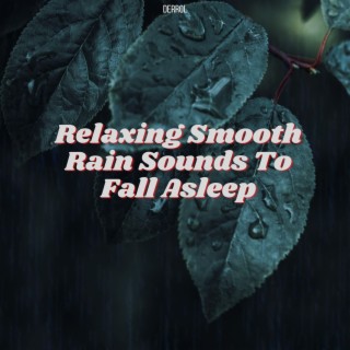 Relaxing Smooth Rain Sounds To Fall Asleep