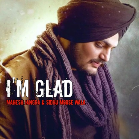 I'm GLAD ft. Sidhu Moose Wala | Boomplay Music