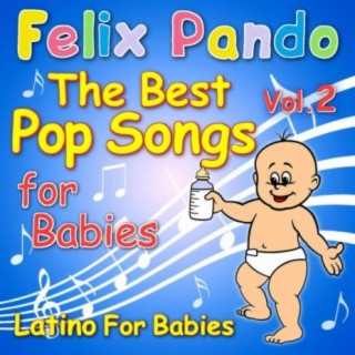 The Best Pop Songs For Babies Vol. 2 Latino For Babies